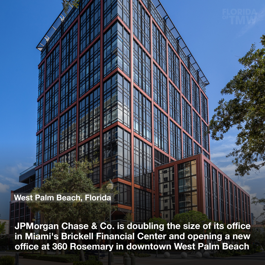 JPMorgan Chase & Co. is doubling the size of its office in Miami's Brickell Financial Center and opening a new office at 360 Rosemary in downtown West Palm Beach