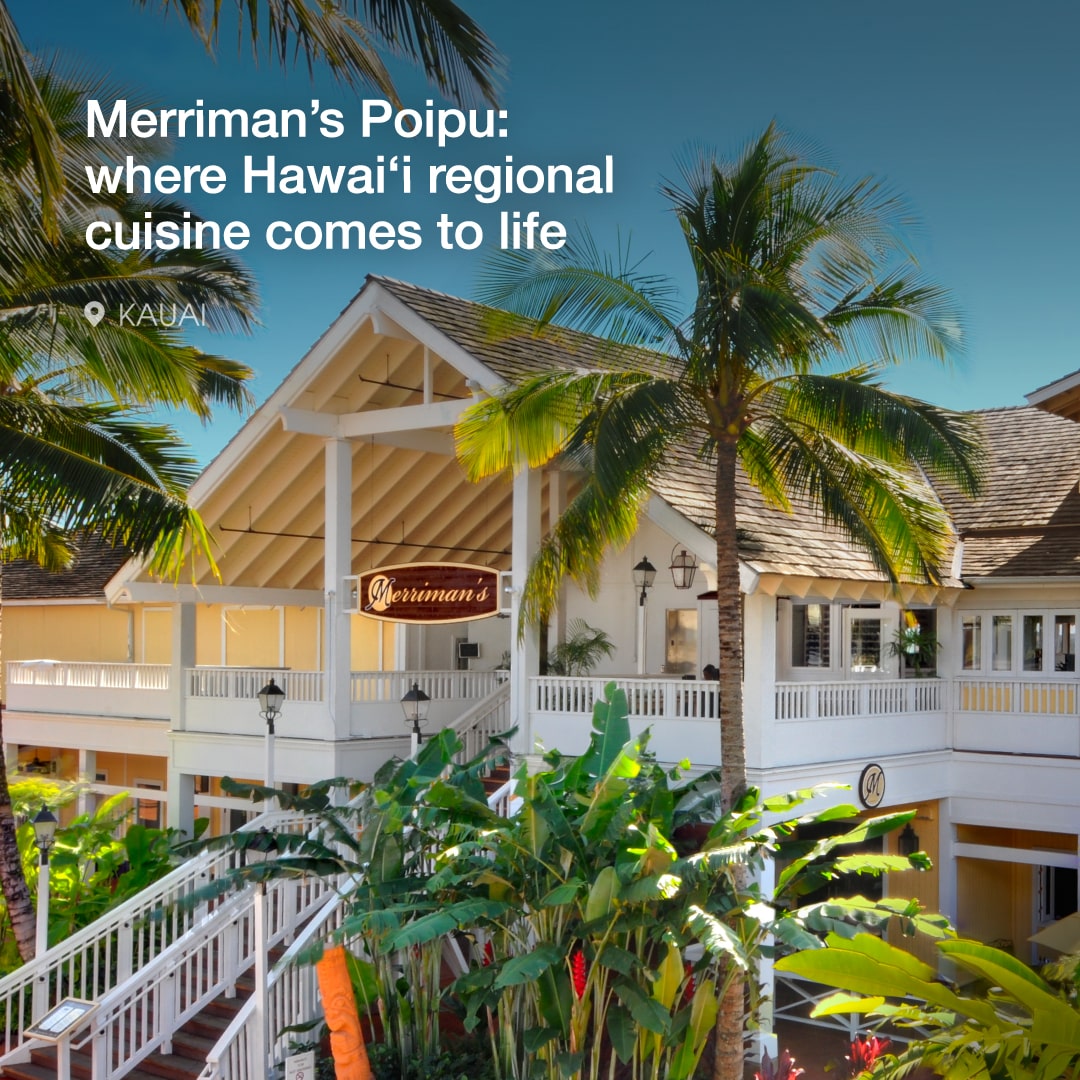 Merriman’s Poipu: where Hawai‘i regional cuisine comes to life