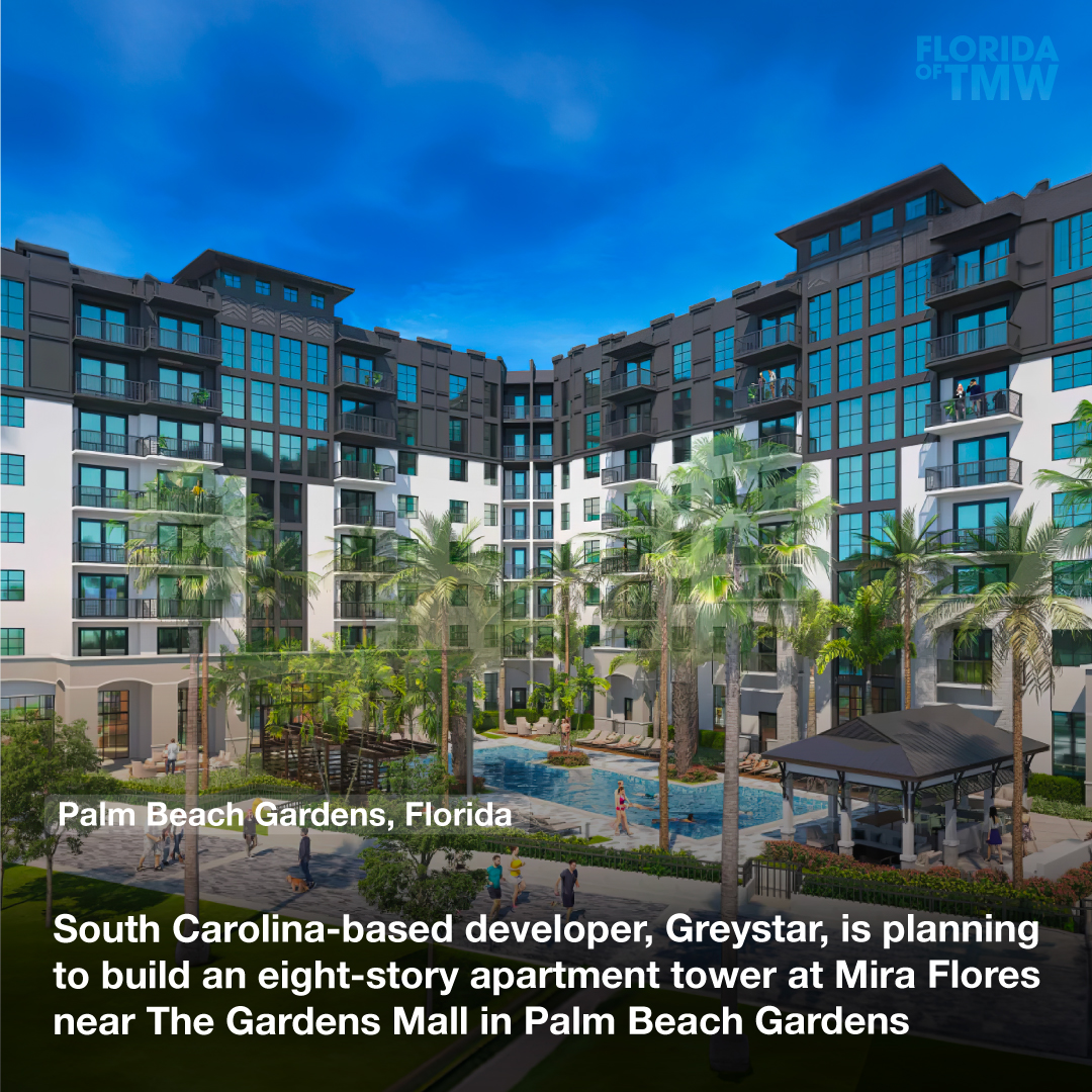South Carolina-based developer, Greystar, is planning to build an eight-story apartment tower at Mira Flores near The Gardens Mall in Palm Beach Gardens