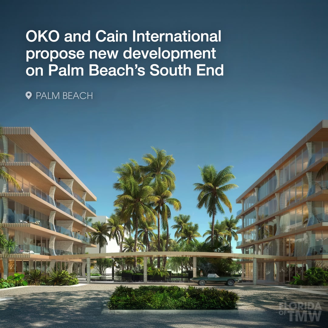 OKO and Cain International propose new development on Palm Beach’s South End