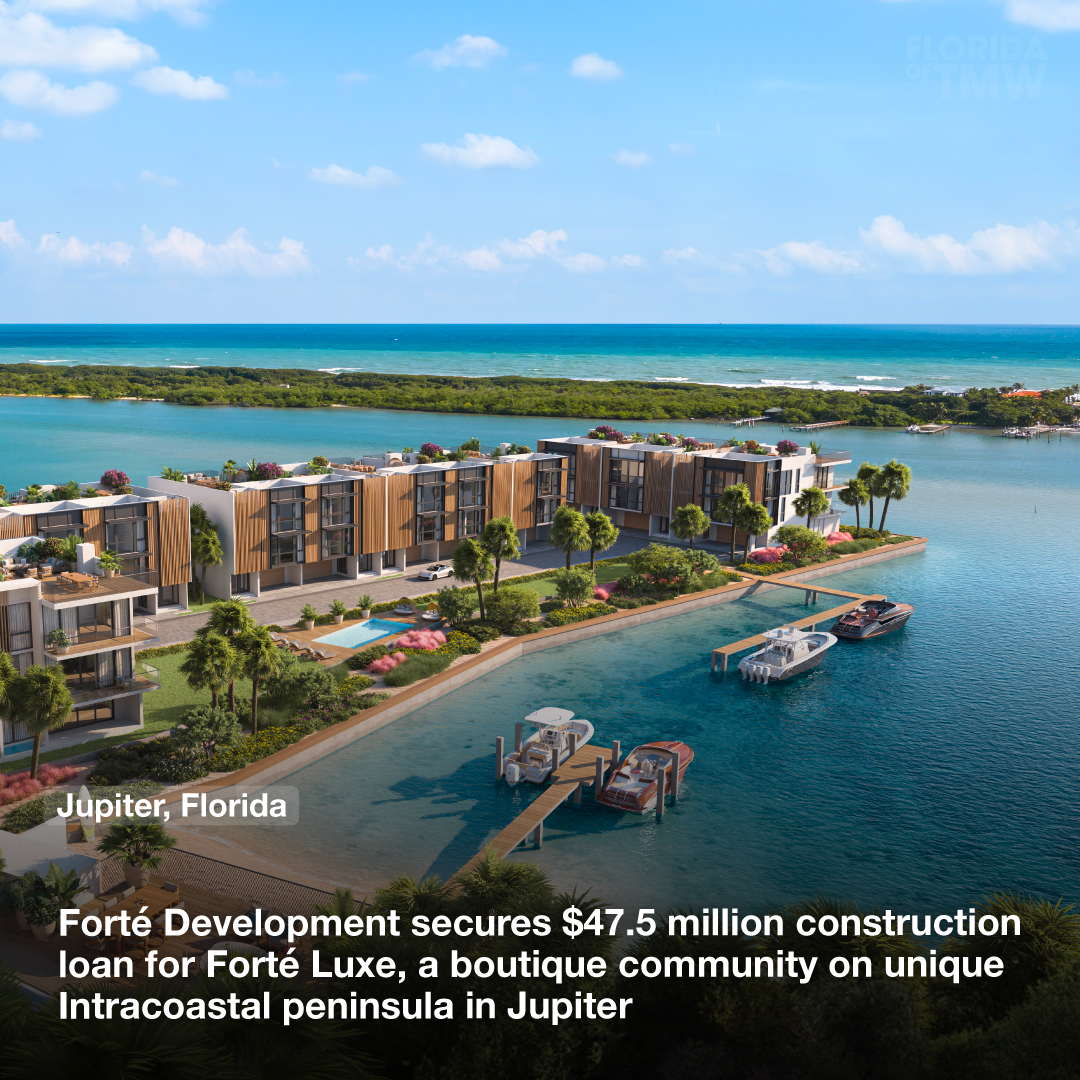 Forté Development secures $47.5 million construction loan for Forté Luxe, a boutique community on unique Intracoastal peninsula in Jupiter