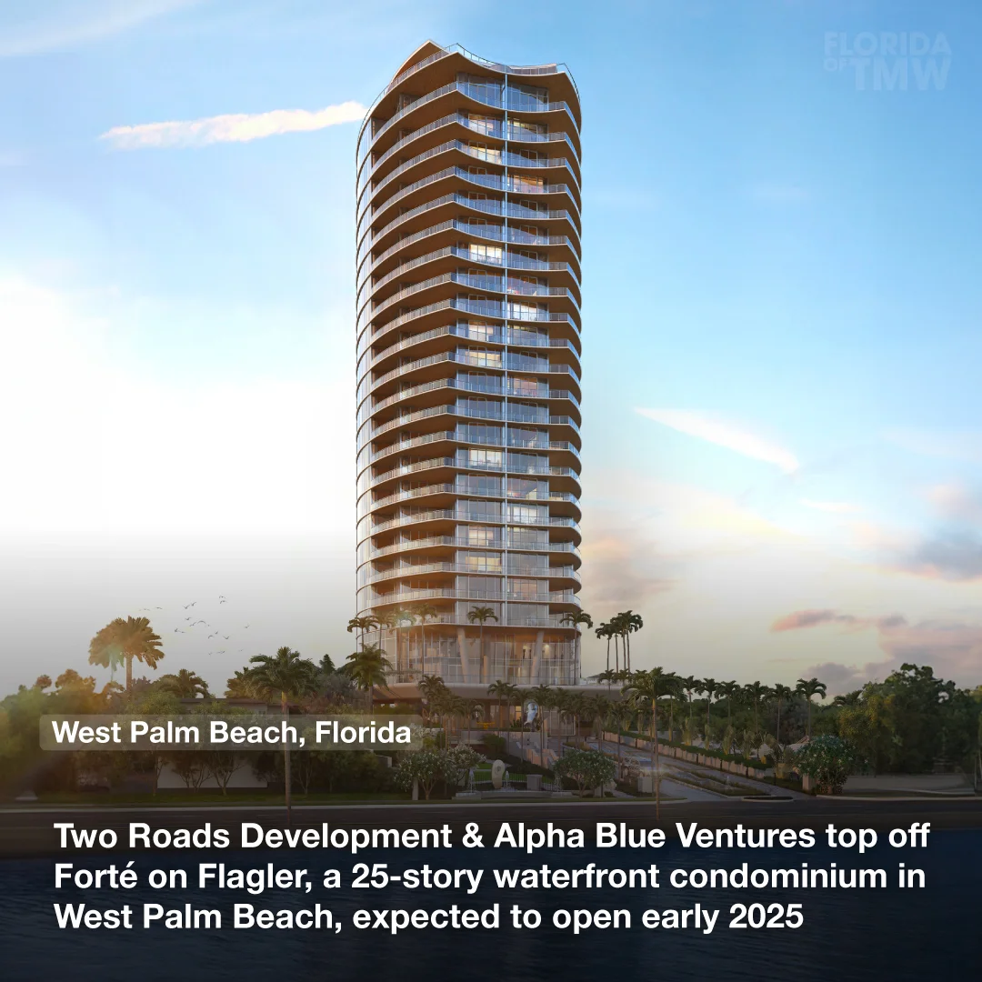 Two Roads Development & Alpha Blue Ventures top off Forté on Flagler, a 25-story waterfront condominium in West Palm Beach, expected to open in early 2025