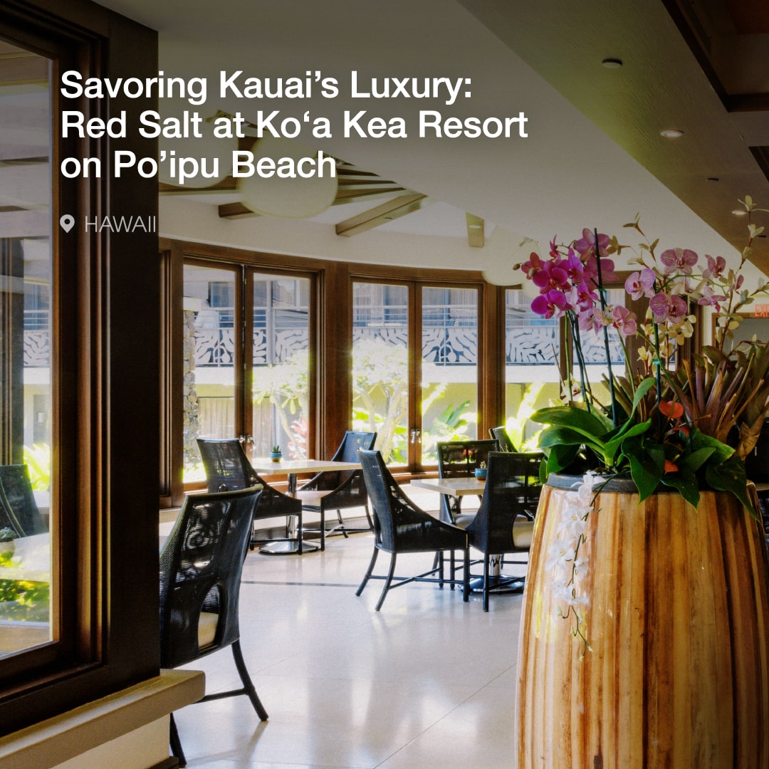 Savoring Kauai’s luxury: Red Salt at Koʻa Kea Resort on Po’ipu Beach