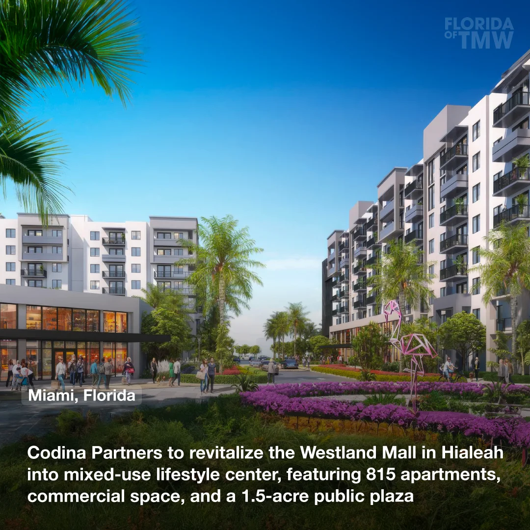 Codina Partners to revitalize the Westland Mall in Hialeah into a mixed-use lifestyle center, featuring 815 apartments, commercial space, and a 1.5-acre public plaza
