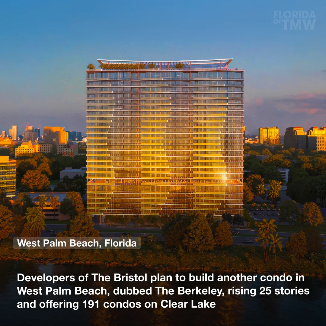 Developers of The Bristol plan to build another condo in West Palm Beach, dubbed The Berkeley, rising 25 stories and offering 191 condos on Clear Lake 