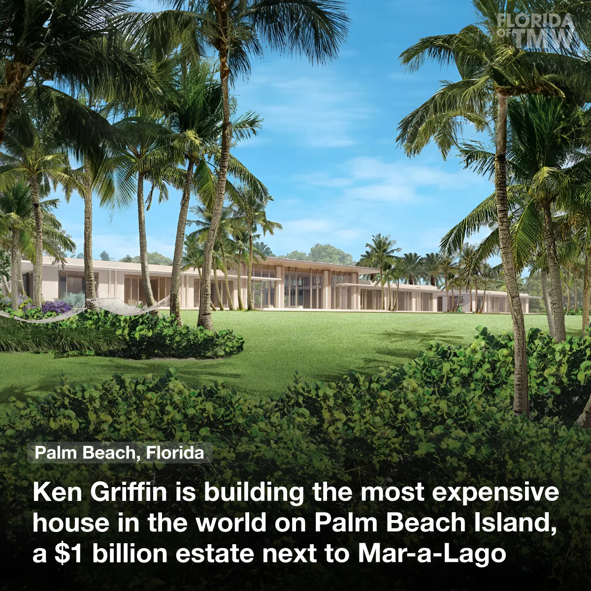 Ken Griffin is building the most expensive house on Earth on Palm Beach Island, a $1 billion estate